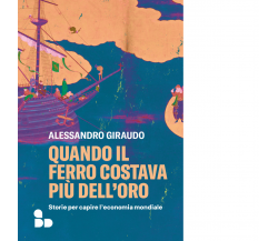 Quando il ferro costava più dell'oro di Alessandro Giraudo - ADD Editore, 2023