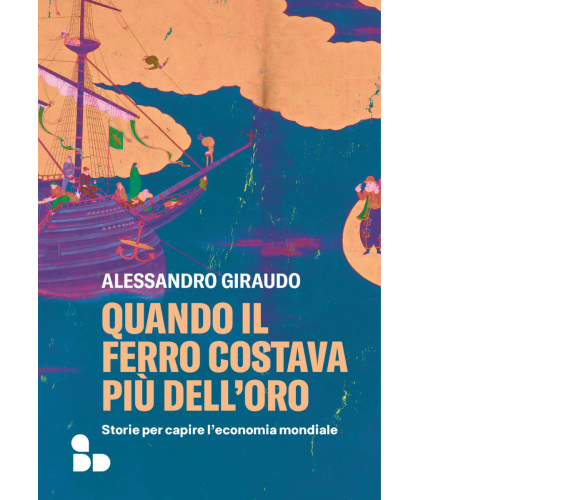 Quando il ferro costava più dell'oro di Alessandro Giraudo - ADD Editore, 2023