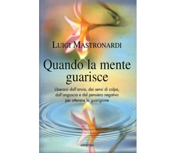 Quando la mente guarisce di Luigi Mastronardi,  2010,  Armenia Editore