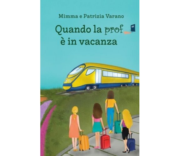  Quando la prof è in vacanza di Mimma E Patrizia Varano, 2022, Youcanprint