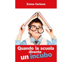 Quando la scuola diventa un incubo di Emma Carisma,  2021,  Youcanprint