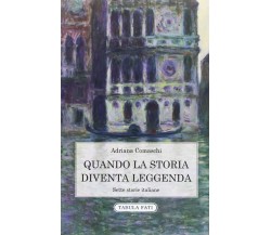  Quando la storia diventa leggenda. Sette storie italiane di Adriana Comaschi, 