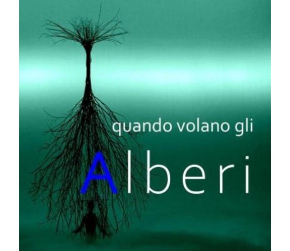 Quando volano gli Alberi di Enrico Forte,  2022,  Youcanprint