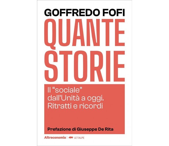 Quante storie. Il sociale dall’Unità a oggi. Ritratti e ricordi di Goffredo Fof