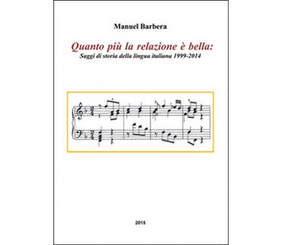 Quanto più la relazione è bella. Saggi di storia della lingua italiana 1999-2014