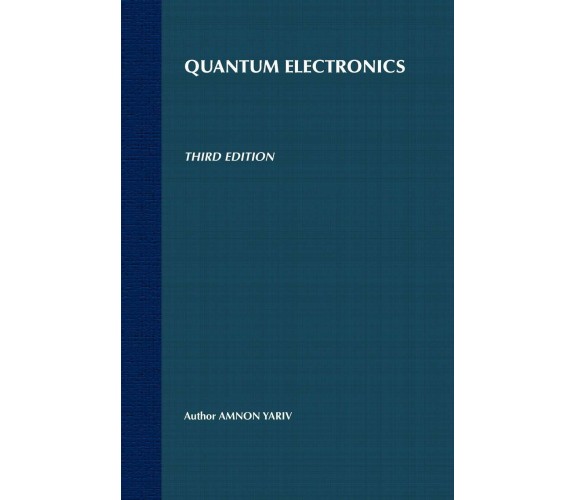 Quantum Electronics - Amnon Yariv, Yariv - John Wiley & Sons, 1989