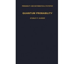 Quantum Probability - Stanley P. Gudder - ACADEMIC, 2014 