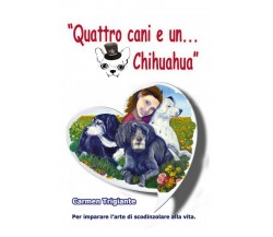 Quattro cani e un Chihuahua	 di Carmen Trigiante,  2020,  Youcanprint