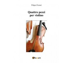 Quattro pezzi per violino di Filippo Fornari, 2023, Youcanprint