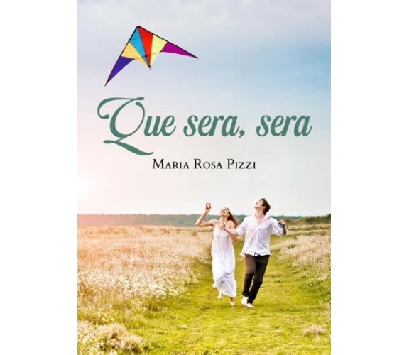 Que sera, sera di Maria Rosa Pizzi,  2022,  Youcanprint