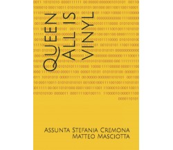 Queen All is vinyl di Sig. Assunta Stefania Cremona,  2021,  Indipendently Publ