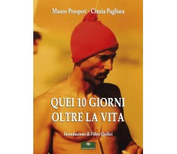 Quei 10 giorni oltre la vita - Mauro Prosperi, Cinzia Pagliara - Gingko, 2020