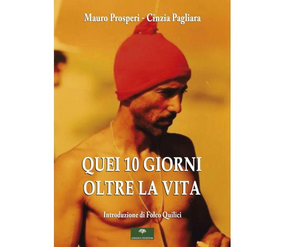 Quei 10 giorni oltre la vita - Mauro Prosperi, Cinzia Pagliara - Gingko, 2020