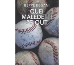 Quei maledetti 27 out - Beppe Begani - Naolica edizioni, 2022