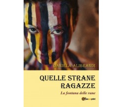 Quelle strane ragazze	 di Daniela Alibrandi,  2018,  Youcanprint