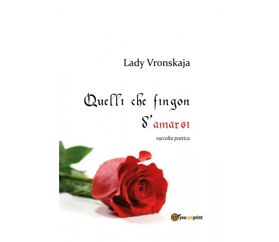 Quelli che fingon d’amarsi di Lady Vronskaja,  2019,  Youcanprint