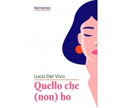 Quello Che (Non) Ho	 di Luca Del Vivo,  2020,  Youcanprint