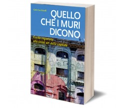 Quello che i muri dicono	 di Carla Cucchiarelli,  2018,  Iacobelli Editore