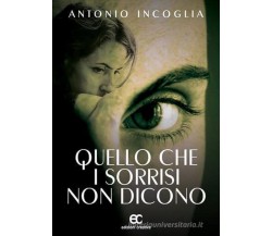 Quello che i sorrisi non dicono di Antonio Incoglia - Edizioni creativa