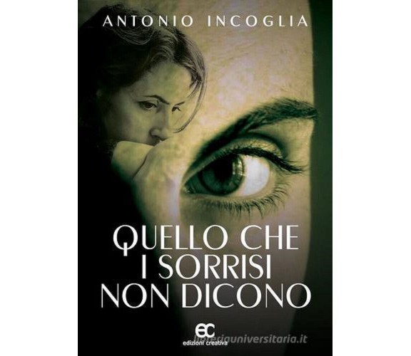 Quello che i sorrisi non dicono di Antonio Incoglia - Edizioni creativa