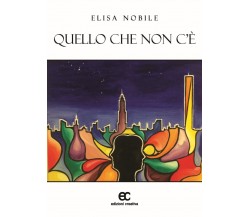 Quello che non c'è di Elisa Nobile - Edizioni creativa, 2016