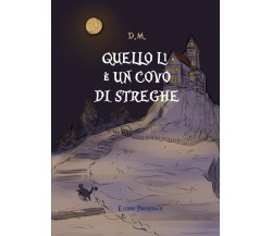  Quello lì è un covo di streghe di D. M.,  2021,  Elison Paperback