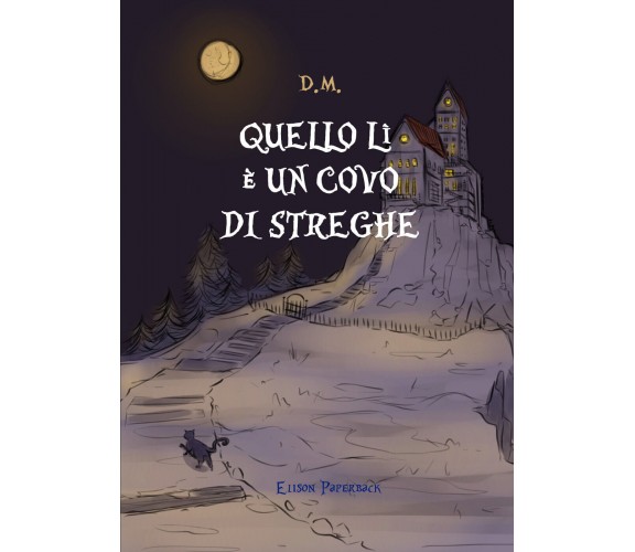  Quello lì è un covo di streghe di D. M.,  2021,  Elison Paperback