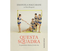 Questa squadra. La ginnastica ritmica, la mia vita: 1 - Baldini+Castodi, 2016