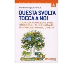 Questa svolta tocca a noi. Guida alla transizione dalle fonti fossili alle rinno