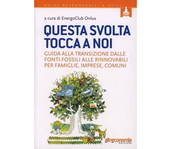 Questa svolta tocca a noi. Guida alla transizione dalle fonti fossili alle rinno