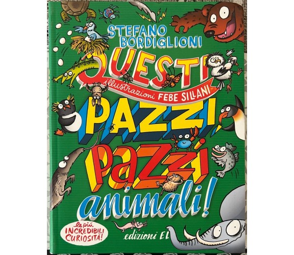 Questi pazzi, pazzi animali! di Stefano Bordiglioni, 2017, Edizioni EL