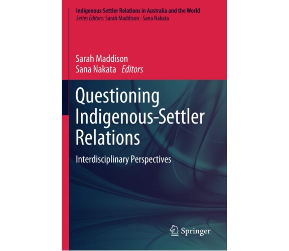 Questioning Indigenous-Settler Relations - Sarah Maddison - Springer, 2020