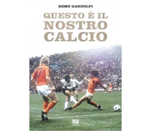 Questo è il nostro calcio -  Remo Gandolfi - Gianluca Iuorio Urbone, 2020