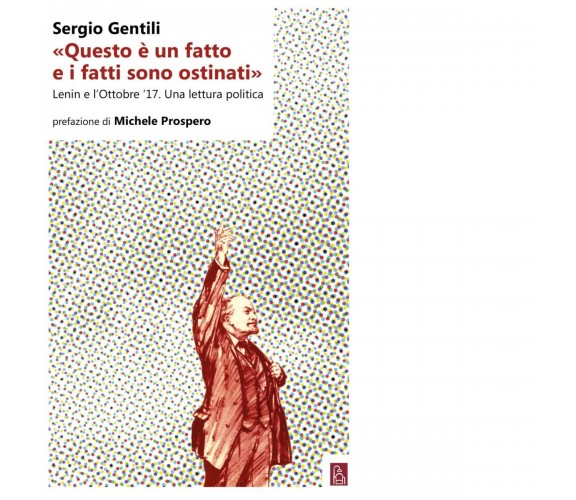 «Questo è un fatto e i fatti sono ostinati». Lenin e l’ottobre ’17. Una lettura 