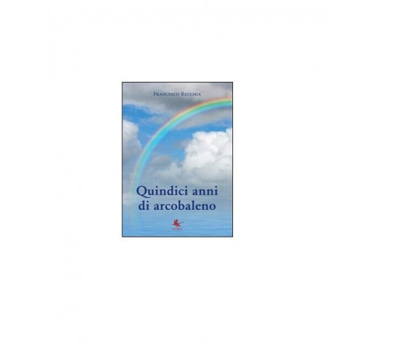 Quindici anni di arcobaleno - Francesco Recchia,  2016,  Youcanprint