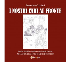 Quindicidiciotto i nostri cari al fronte, Francesco Crociani,  2017,  Youcanprin