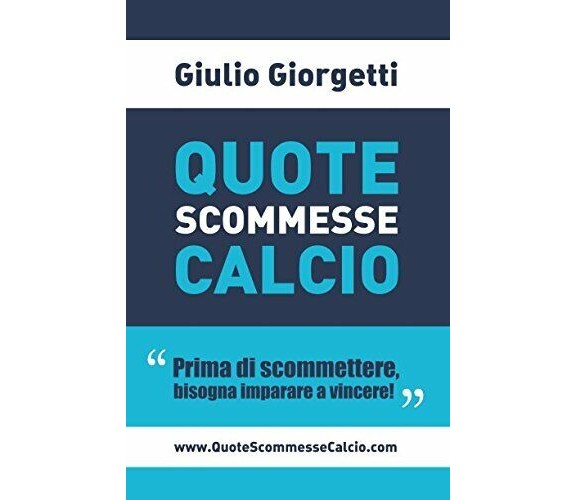 Quote Scommesse Calcio Prima Di Scommettere, Bisogna Imparare a Vincere! - 2018