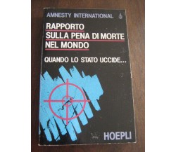 RAPPORTO SULLA PENA DI MORTE NEL MONDO  QUANDO LO STATO UCCIDE..di AMNESTY INTER