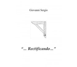 ...RECTIFICANDO... di Giovanni Sergio,  2022,  Youcanprint