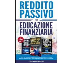 REDDITO PASSIVO ED EDUCAZIONE FINANZIARIA: 3 LIBRI IN 1. Oltre 300 strategie spi