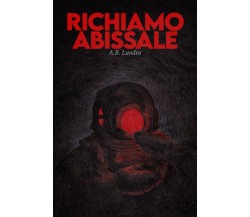 RICHIAMO ABISSALE - A.B. Lundra - ‎Independently published, 2021