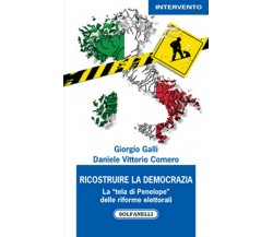 RICOSTRUIRE LA DEMOCRAZIA	 di Giorgio Galli Daniele Vittorio Comero,  Solfanelli