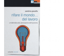 RIFARE IL MONDO... DEL LAVORO di SANDRINO GRACEFFA - DeriveApprodi editore,2017