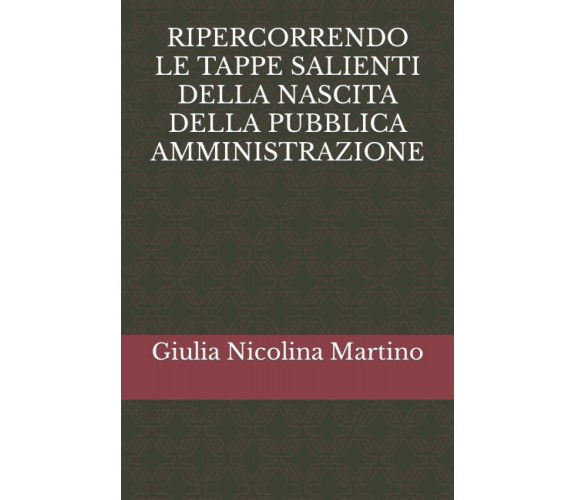 RIPERCORRENDO LE TAPPE SALIENTI DELLA NASCITA DELLA PUBBLICA AMMINISTRAZIONE di