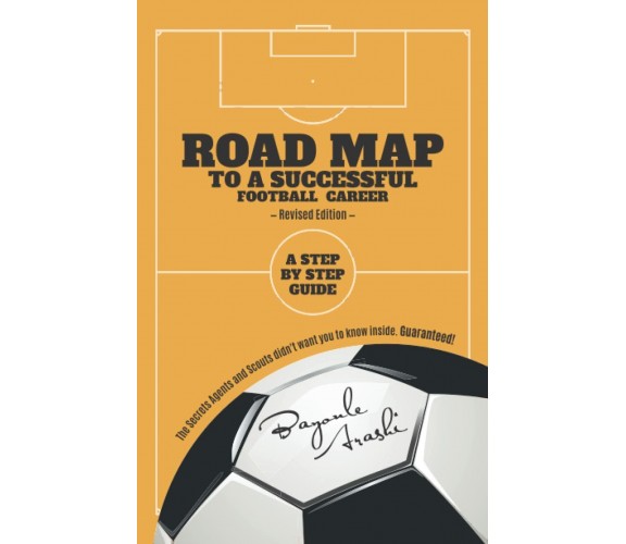 ROAD MAP TO A SUCCESSFUL FOOTBALL CAREER - Bayonle Arashi -  Independently, 2021