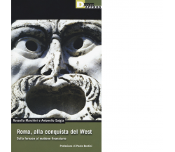 ROMA, ALLA CONQUISTA DEL WEST di ANTONELLO SOTGIA, ROSSELLA MARCHINI - 2017