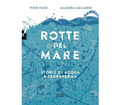 ROTTE DEL MARE. STORIE DI ACQUA E TERRAFERMA	di Pace Pino, 2023, Quinto Quart