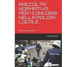 Raccolta Normativa per I Concorsi Nella Polizia Locale Edizione Terza, Gennaio 2