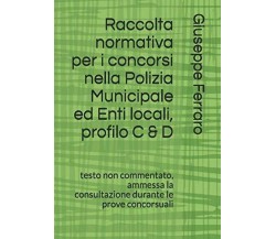 Raccolta normativa per i concorsi nella Polizia Municipale ed Enti locali, profi