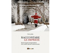 Raccontare le imprese  di Fulvio Julita,  2017,  Youcanprint - ER